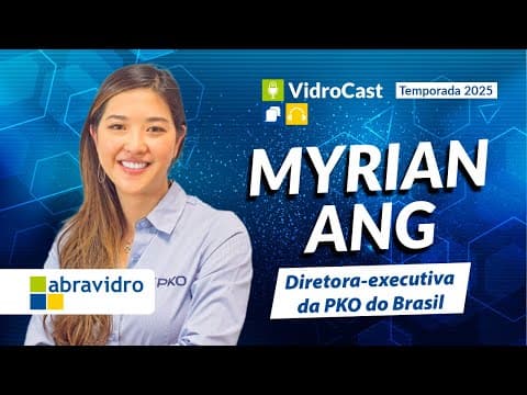 Thumbnail do vídeo: VidroCast #38 | Myrian Ang, diretora-executiva da PKO