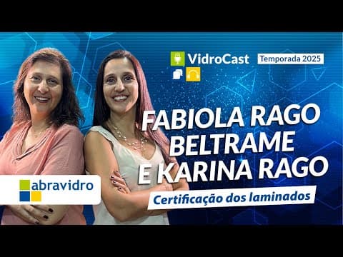 Thumbnail do episódio: VidroCast #40 | Fabiola e Karina Rago, do Ibelq | Certificação dos laminados