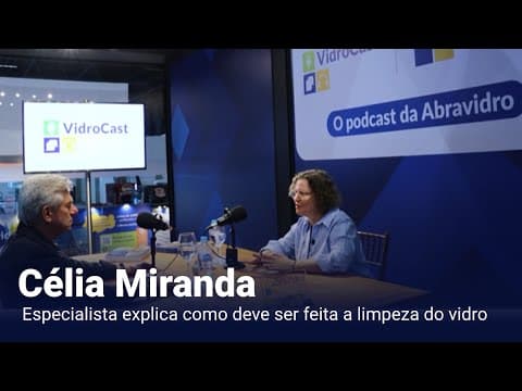 Thumbnail do episódio: VidroCast #28 | Célia Miranda, do canal Obra Mais Limpa, explica a forma certade se limpar vidros