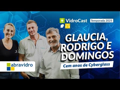 Thumbnail do episódio: VidroCast #35 | Glaucia, Rodrigo e Domingos celebram 100 anos de Cyberglass