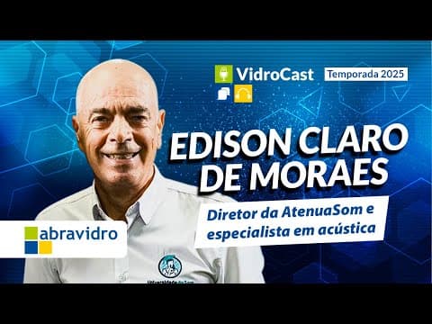 Thumbnail do episódio: VidroCast #34 | Edison Claro de Moraes, especialista em acústica