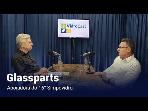Thumbnail do episódio: VidroCast #30 | Glassparts, apoiadora do 16º Simpovidro