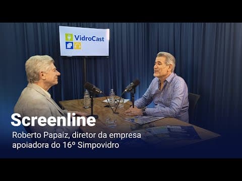 Thumbnail do episódio: VidroCast #32 | Roberto Papaiz, da Screenline, apoiadora do 16º Simpovidro