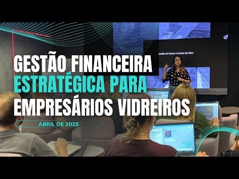 Thumbnail do vídeo: Curso de Gestão Financeira Estratégica para Empresários Vidreiros | Abril de 2025