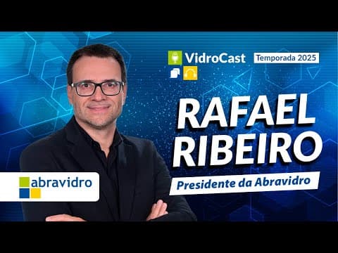 Thumbnail do episódio: VidroCast #36 | Rafael Ribeiro, presidente da Abravidro