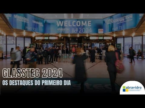 Thumbnail do vídeo: Glasstec 2024 | Os destaques do primeiro dia