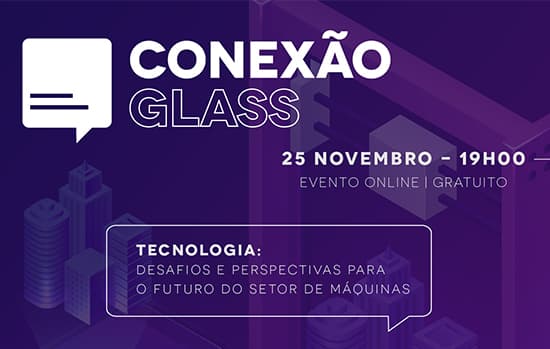 2º webinar da série Conexão Glass será realizado hoje