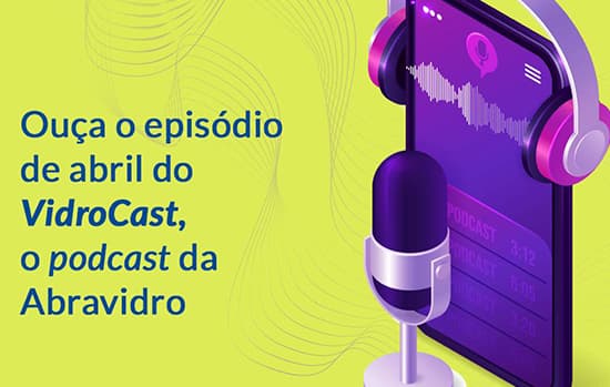 VidroCast aborda os destaques da edição de abril de O Vidroplano