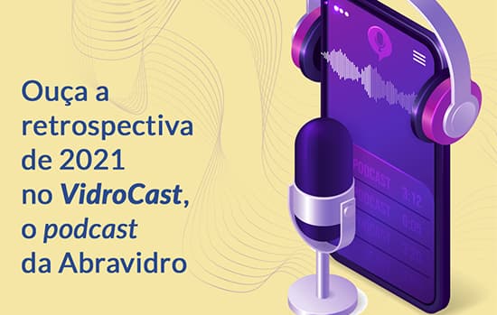 Ouça a retrospectiva do setor em 2021 no VidroCast de dezembro