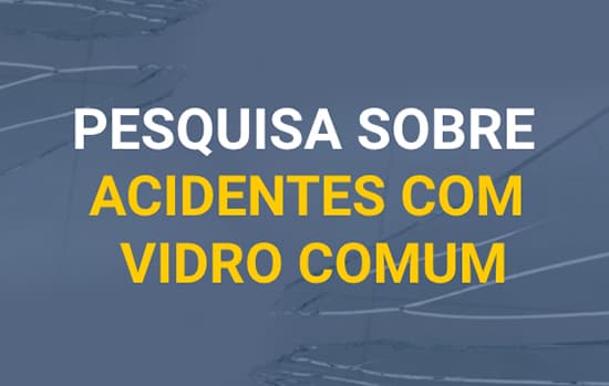 Participe da pesquisa sobre acidentes com vidro comum
